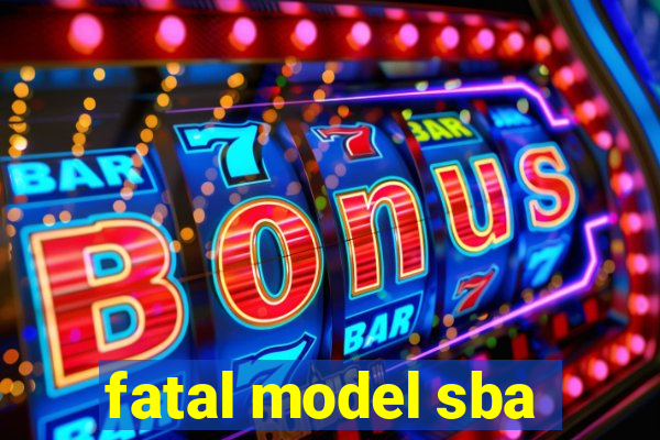 fatal model sba